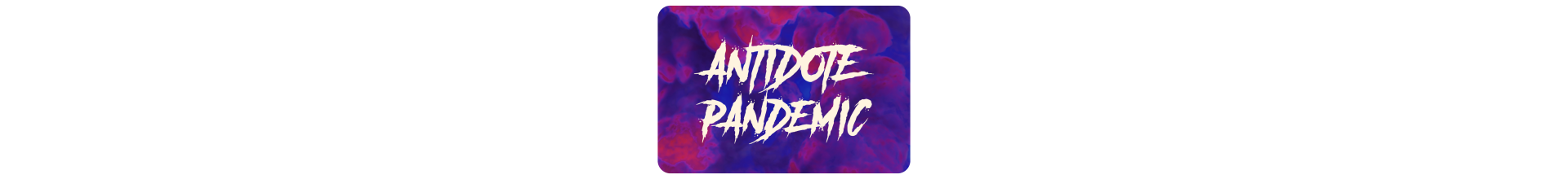 PANDEMIC x ANTIDOTE